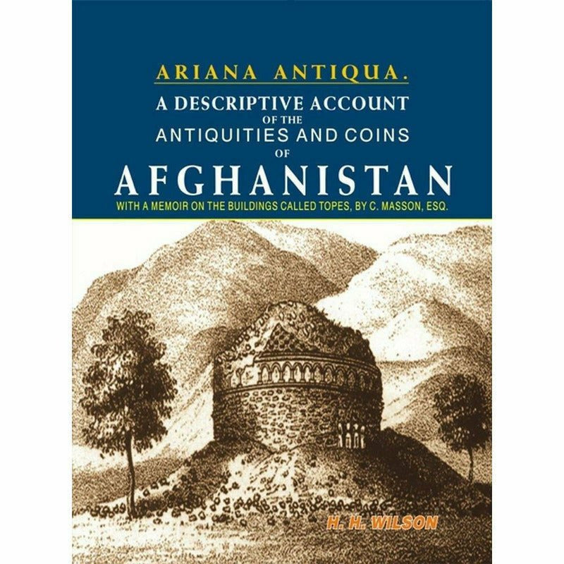 Ariana Antiqua: A descriptive account of the Antiquities and Coins of Afghanistan