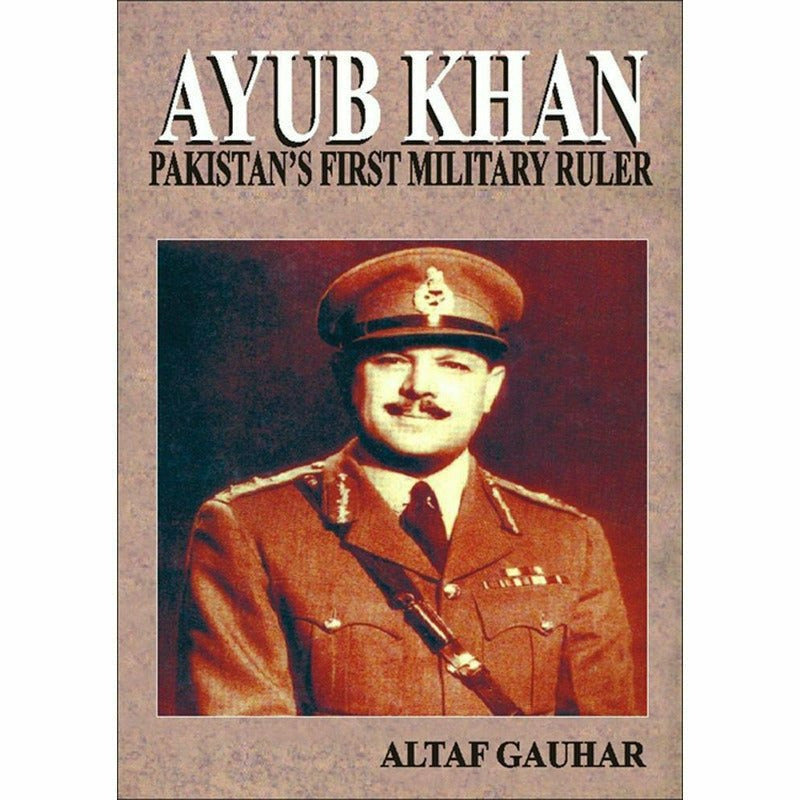 Ayub Khan Pakistan&#39;s First Military Ruler