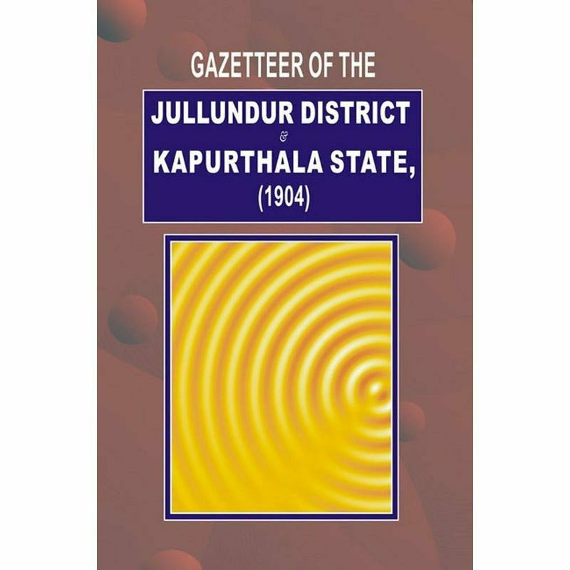 Gazetteer Of Jullundur Distt.&amp; Kapurthala 1904