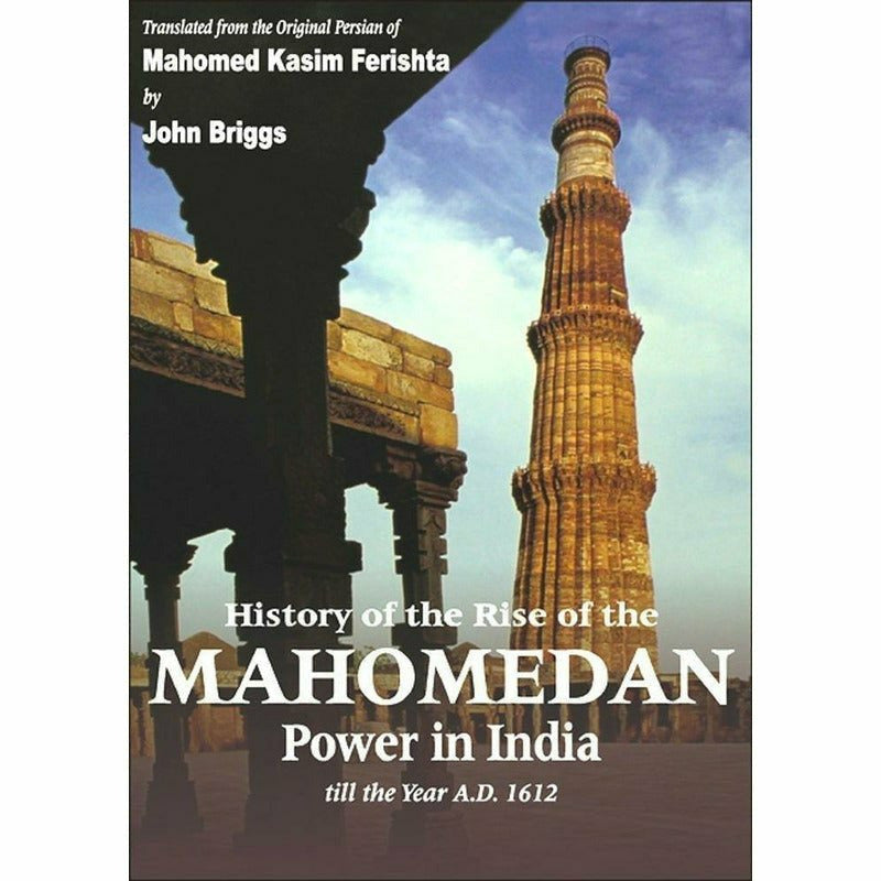 History of the Rise of the Mahomedan Power In India (4 Volumes in 1)