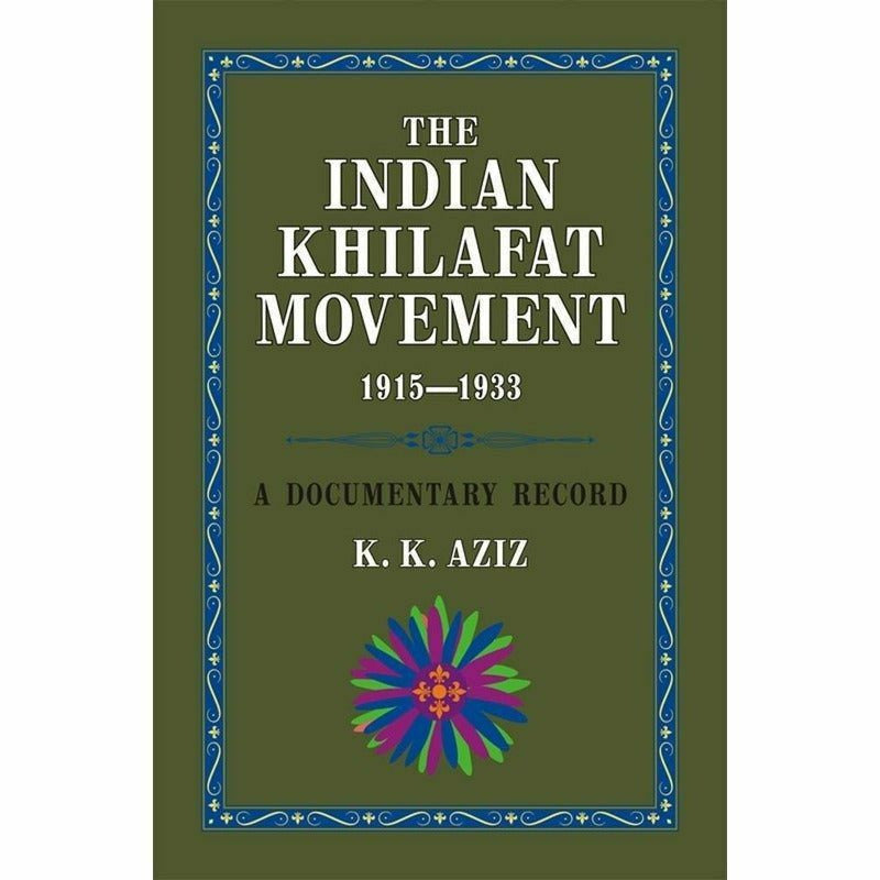 The Indian Khilafat Movement 1915-1933