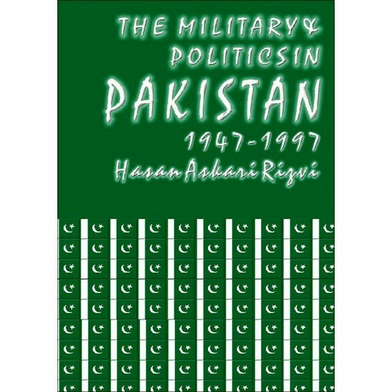 The Military &amp; Politics In Pakistan 1947-1997